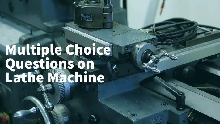 Feature Image of Multiple-Choice Questions on Lathe Machine