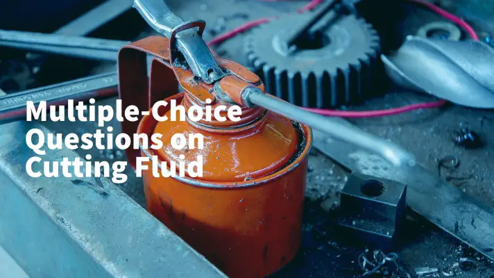 Feature Image of Multiple-Choice Questions on Cutting Fluid