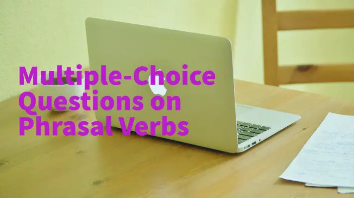 Multiple-Choice Questions on Phrasal Verbs
